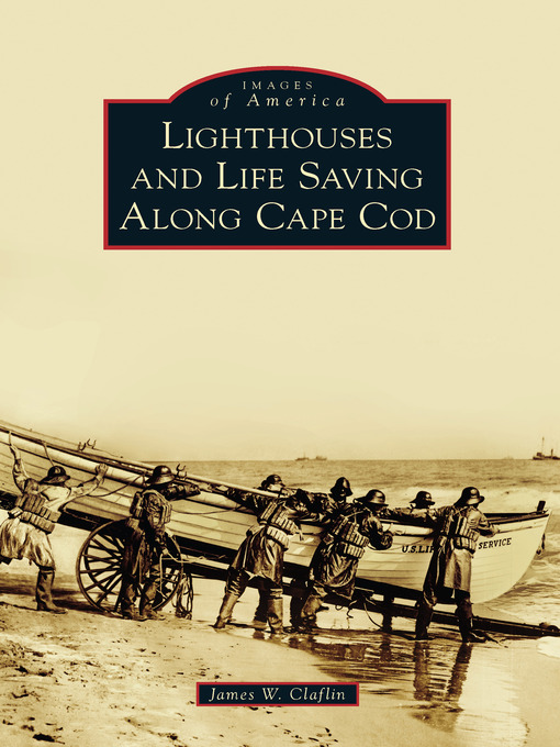 Title details for Lighthouses and Life Saving Along Cape Cod by James W. Claflin - Available